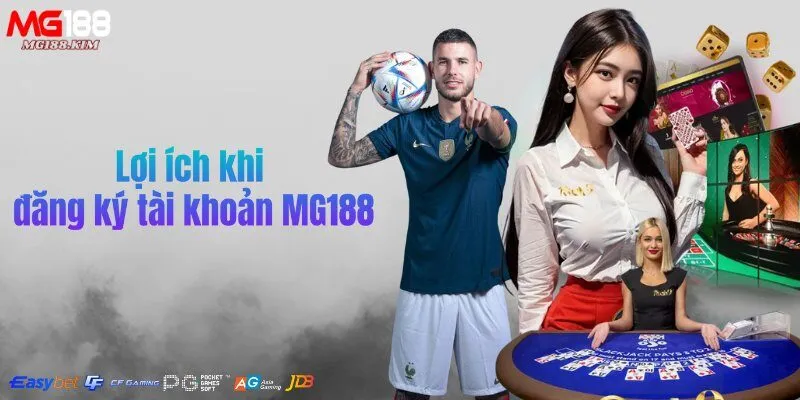 loi-ich-khi-dang-ky-tai-khoan-mg188-1