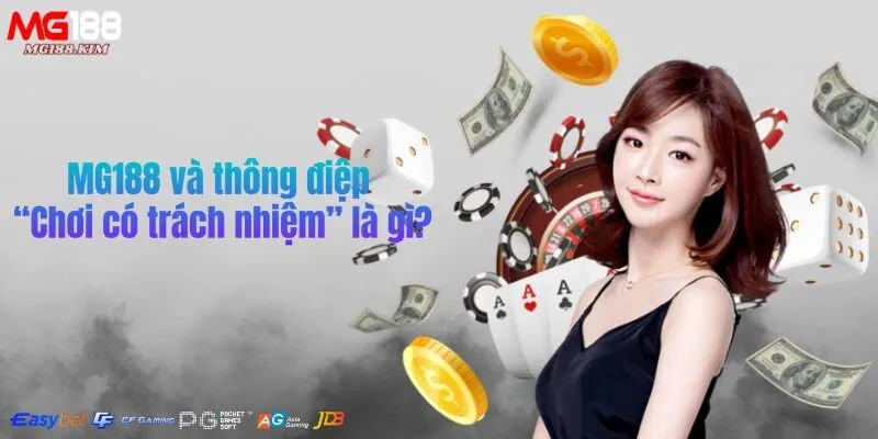 mg188-va-thong-diep-choi-co-trach-nhiem-la-gi