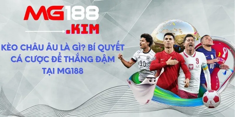 Kèo châu âu là gì bí quyết cá cược để thắng đậm tại MG188