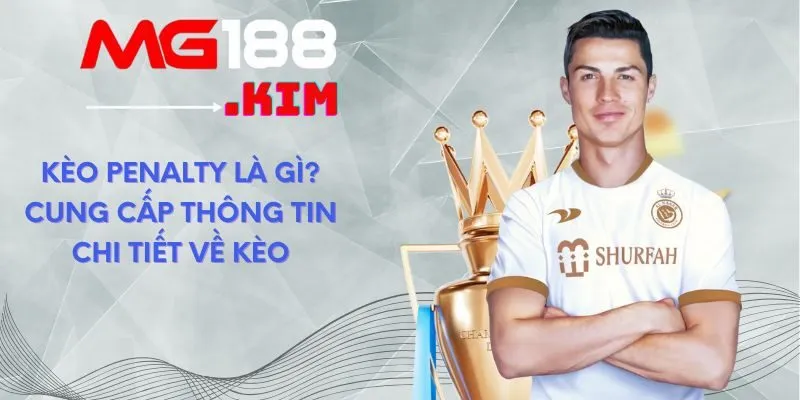 keo-penalty-la-gi-cung-cap-thong-tin-chi-tiet-ve-keo