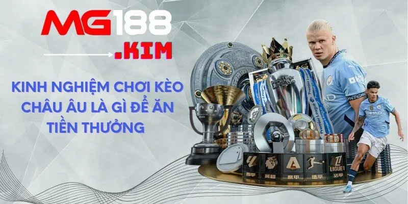 Kinh nghiệm chơi kèo Châu Âu là gì để ăn tiền thưởng