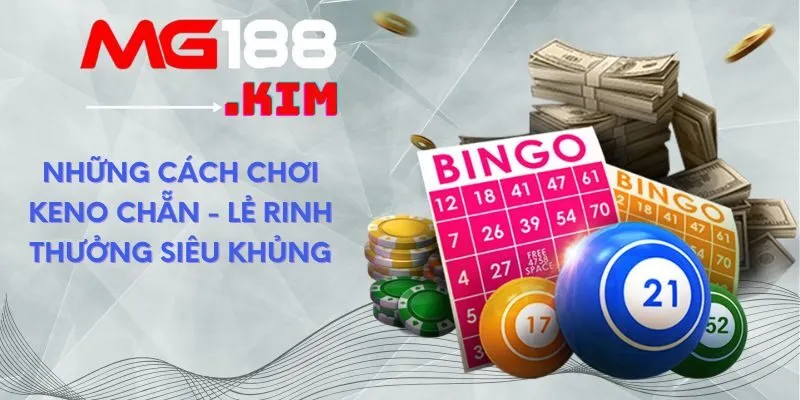 Những cách chơi Keno chẵn - lẻ rinh thưởng siêu khủng