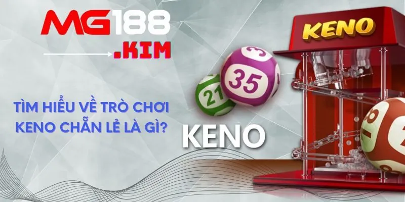 Tìm hiểu về trò chơi Keno chẵn lẻ là gì?