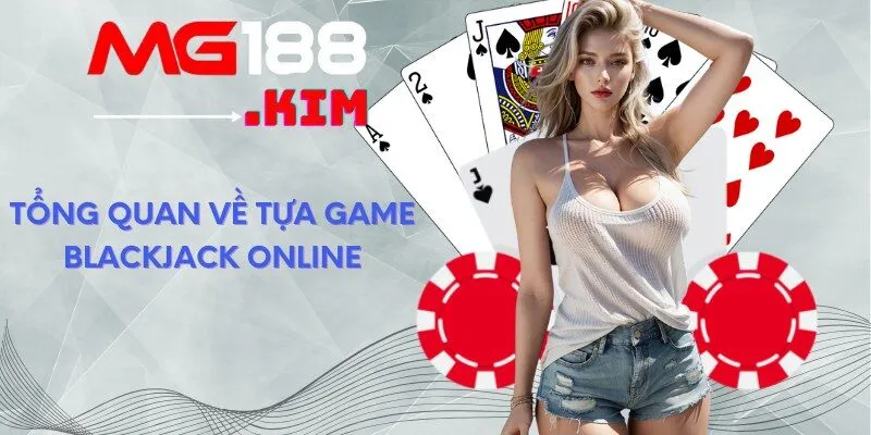 Tổng quan về tựa game Blackjack online